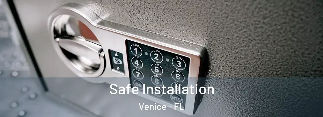 Safe Installation Venice - FL